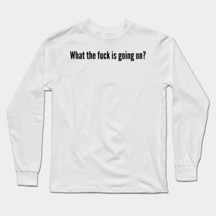 What the Fuck Long Sleeve T-Shirt